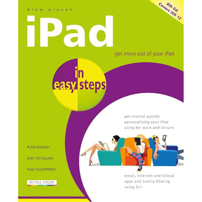 In Easy Steps iPad In Easy Steps 8th Edition - Covers All Models of iPad With iOS 12